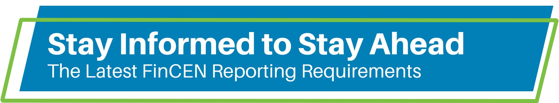 Stay Informed to Stay Ahead - The Latest FinCEn Reporting Requirements